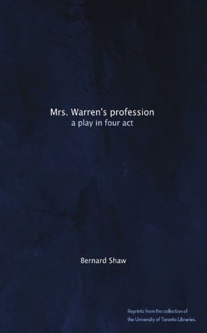 Mrs. Warren's Profession: A Play in Four Acts