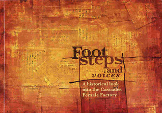 Footsteps and Voices: A Historical Look Into The Cascades Female Factory