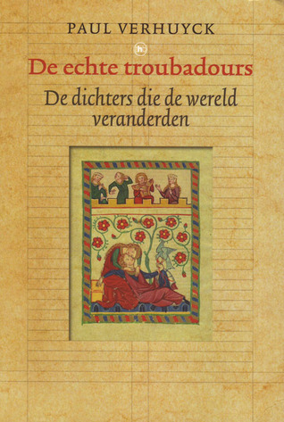 De echte troubadours: de dichters die de wereld veranderden
