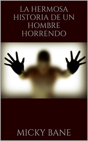 La hermosa historia de un hombre horrendo
