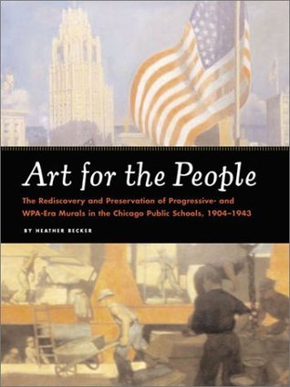 Art for the People: The Rediscovery and Preservation of Progressive and WPA-Era murals in the Chicago Public Schools, 1904-1943 (Paperback)