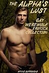 The Alpha's Lust Gay Werewolf Erotica Collection
