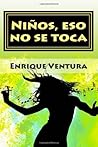Niños, eso no se toca by Enrique Ventura