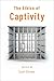 The Ethics of Captivity by Lori Gruen