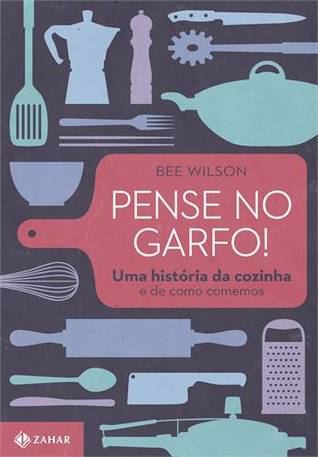 Pense no Garfo: Uma História da Cozinha e de Como Comemos