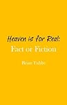 Heaven is for Real: Fact or Fiction Heaven is for Real: Fact or Fiction