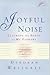 A Joyful Noise by Deborah Weisgall