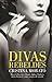 Divas rebeldes: María Callas, Coco Chanel, Audrey Hepburn, Jackie Kennedy y otras mujeres (Spanish Edition)