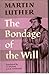 Martin Luther on the Bondage of the Will