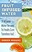 Fruit Infused Water Recipes: 70 Vitamin Water Recipes To Finally Cure Tasteless H2O (Fruit Infused Weight Loss Water, Fat Loss Recipes) (Healthy Recipes For Weight Loss)