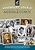 Legendary Locals of Middletown by Robert Hubbard