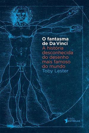 O Fantasma de Da Vinci: A História Desconhecida do Desenho Mais Famoso do Mundo