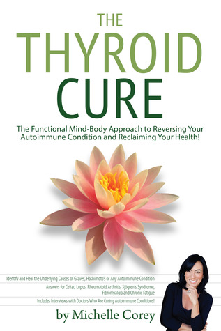 The Thyroid Cure - The Functional Mind-Body Approach to Reversing Your Autoimmune Condition and Reclaiming Your Health!