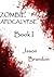The Zombie Apocalypse: Book I