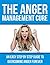 The Anger Management Cure - An Easy Step-by-Step Guide to Overcoming Anger Forever