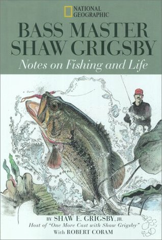 Bass Master Shaw Grigsby : Notes on Fishing and Life (Hardcover)