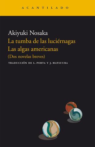La tumba de las luciérnagas; Las algas americanas (Dos novelas breves)