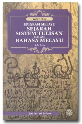 Epigrafi Melayu Sejarah Sistem Tulisan dalam Bahasa Melayu Edisi Kedua (Siri Lestari Bahasa)