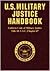 U.s. Military Justice Handbook - Uniform Code of Military Justice, Title 10, U.s.c. Chapter 47