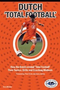 Dutch 'Total Football:' How the Dutch Created 'Total Football' Their tactics, Drills, and Coaching Methods