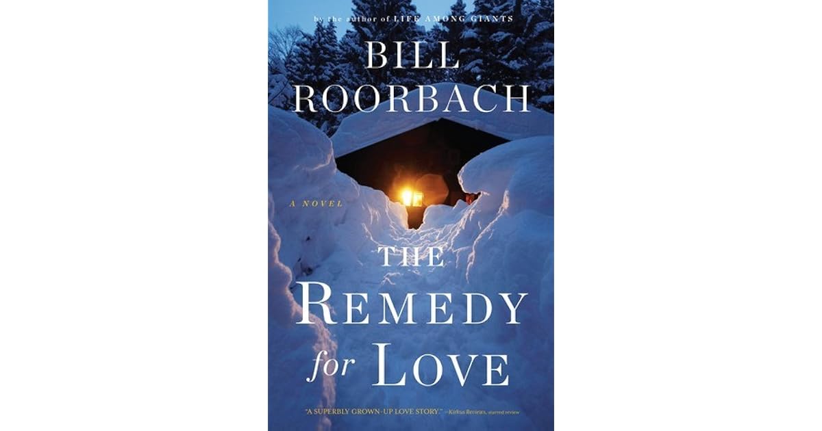 The Remedy for Love by Bill Roorbach