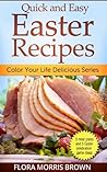 Quick and Easy Easter Recipes by Flora Morris Brown Quick and Easy Easter Recipes by Flora Morris Brown