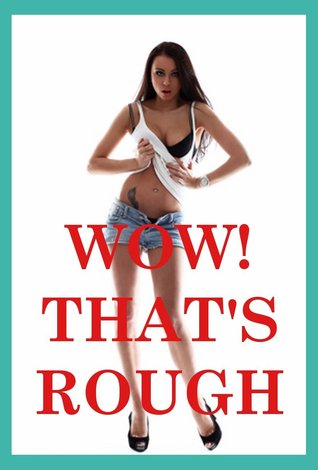 Wow! That's Rough! Five Rough Sex Erotica Stories