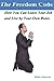 The Freedom Code: How You Can Leave your Job and Live by Your Own Rules: Find Your Passion and You Will Never Work Again. Wealth equals Freedom not Money