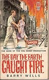 The Day the Earth Caught Fire by Barry Wells