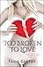 Too Broken to Love (The Broken series #1)