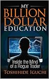 My Billion Dollar Education: Inside the Mind of a Rogue Trader