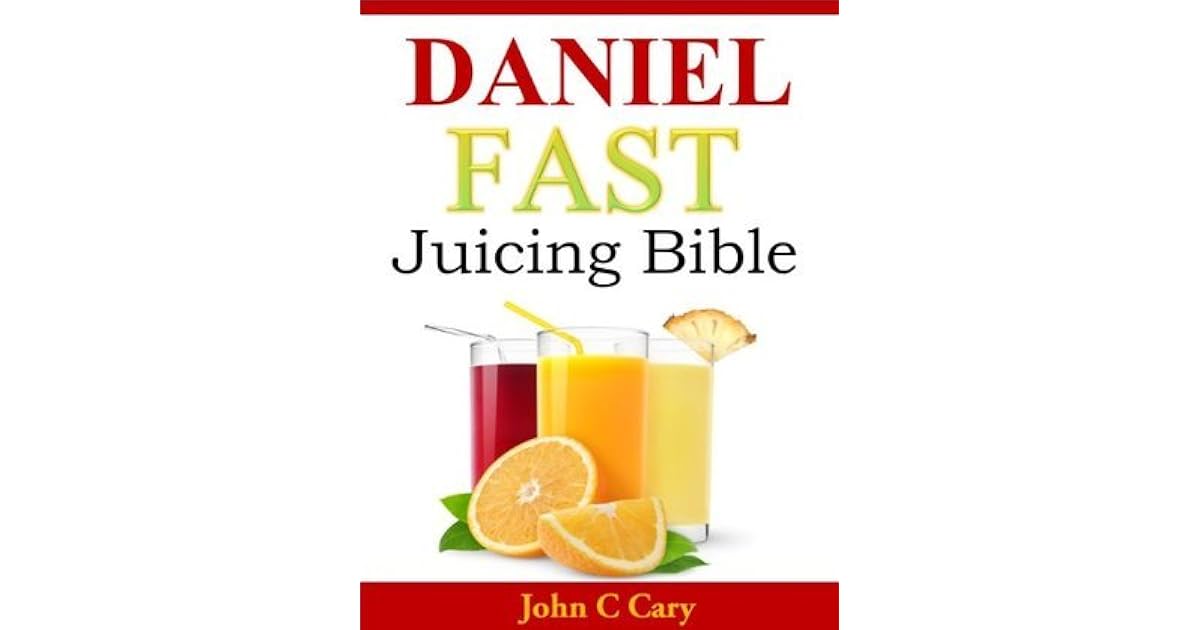 Daniel Fast Juicing Bible by John C. Cary