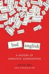 Book cover for Bad English: A History of Linguistic Aggravation
