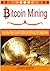 Bitcoin Mining: Step-By-Step Guide To Bitcoin Mining For Beginners