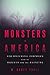 Monsters in America: Our Historical Obsession with the Hideous and the Haunting