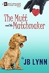 The Mutt and the Matchmaker by J.B. Lynn
