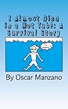 I Almost Died in a Hot Tub!: A Survival Story I Almost Died in a Hot Tub!: A Survival Story