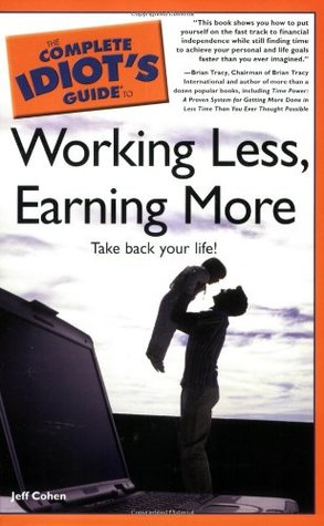 The Complete Idiot's Guide to Working Less, Earning More (Paperback)