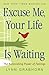 Excuse Me, Your Life Is Waiting: The Astonishing Power of Feelings