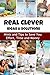 Real Clever Solutions & Ideas: Tips and Tricks to Save You Time and Money
