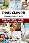 Real Clever Solutions & Ideas: Tips and Tricks to Save You Time and Money