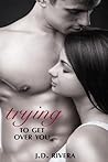 Trying to Get Over You (Trying, #1)