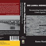 Sri Lanka: Hiding the Elephant’ Documenting War Crimes, Crimes against humanity and Genocide