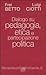Dialogo su pedagogia, etica e partecipazione politica