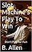 Slot Machine's Play to Win by Beverly Allen