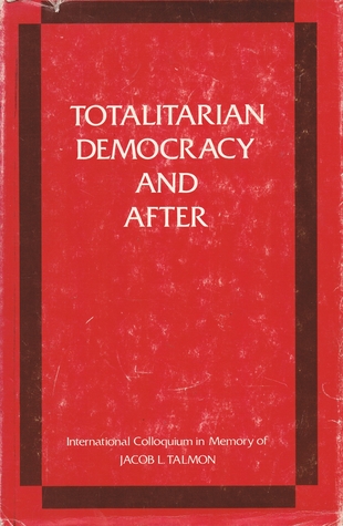 Totalitarian democracy and after: International colloquium in memory of Jacob L. Talmon, Jerusalem, 21-24 June 1982 (Hardcover)