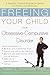 Freeing Your Child from Obsessive-Compulsive Disorder: A Powerful, Practical Program for Parents of Children and Adolescents