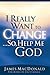 I Really Want to Change...So, Help Me God