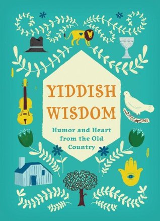 Yiddish Wisdom: Humor and Heart from the Old Country (Hardcover)