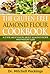 The Gluten-Free Almond Flour CookBook: A-Z You Must Know About Almond Flour And Weight Loss